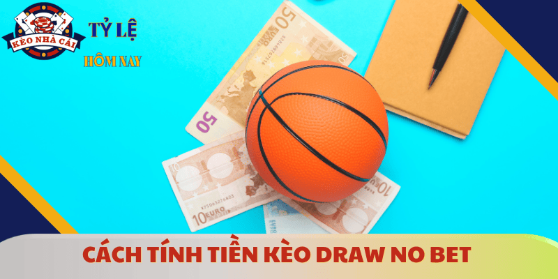 cach-tinh-tien-keo-draw-no-bet