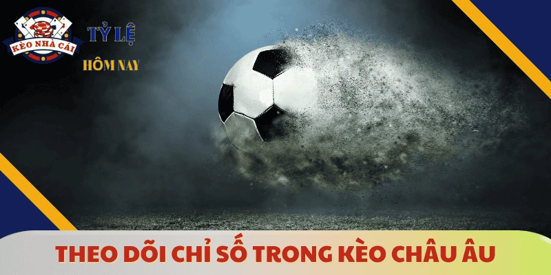 keo-chau-au-chi-so-can-theo-doi