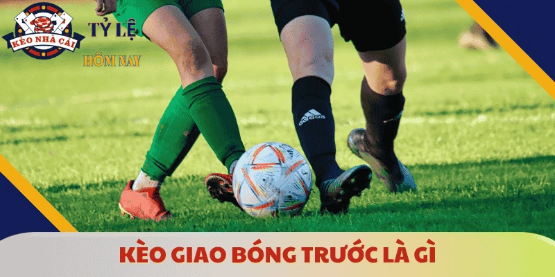 keo-giao-bong-truoc-la-gi