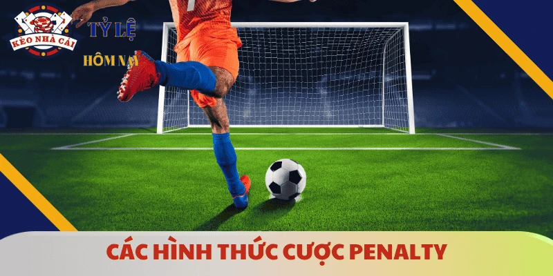 keo-penalty-cac-hinh-thuc-cuoc