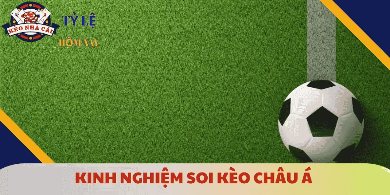 kinh-nghiem-soi-keo-chau-a