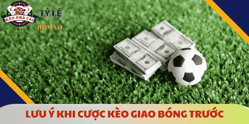 luu-y-khi-cuoc-keo-giao-bong-truoc