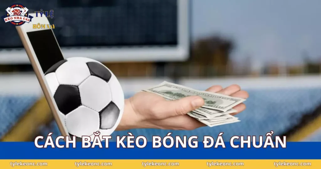Cách Bắt Kèo Bóng Đá Chuẩn – Bí Quyết Đọc Kèo Không Trượt 2025